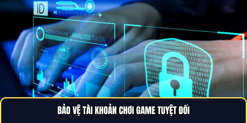 Bảo vệ tài khoản chơi game tuyệt đối