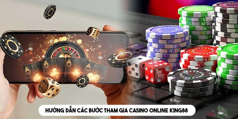 Chi tiết các bước cần thực hiện để tham gia casino tại King88