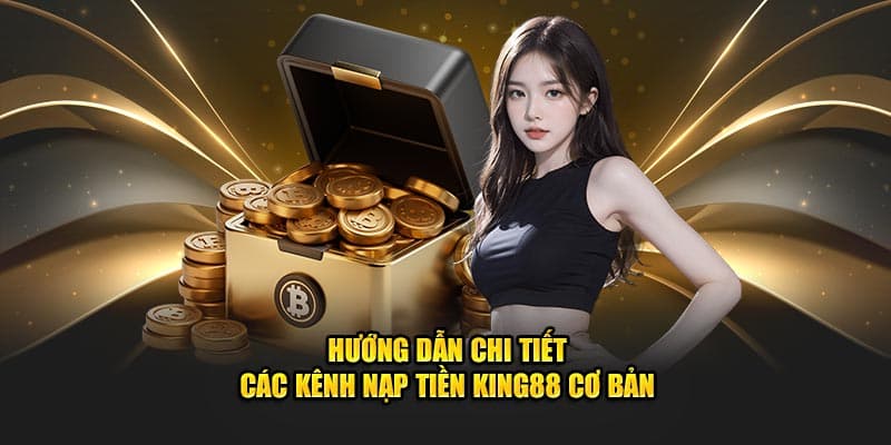 Quy trình siêu đơn giản để có thể nạp tiền King88