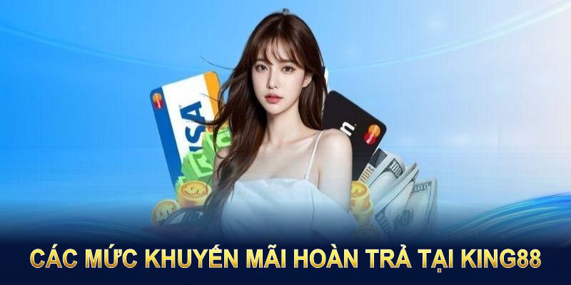 Các mức khuyến mãi hoàn trả tại King88 luôn khiến hội viên hài lòng tuyệt đối