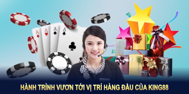 Hành trình vươn tới vị trí hàng đầu của King88 thật đáng ngưỡng mộ
