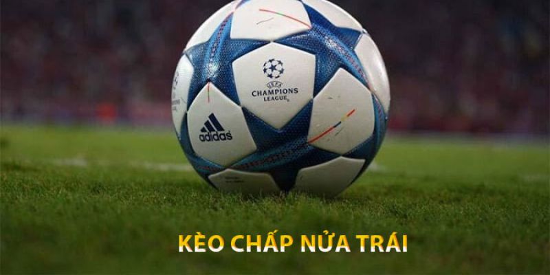 Nắm rõ cách thức đọc đoán kèo chấp nửa trái là gì