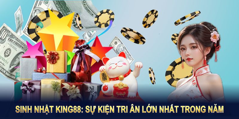 Sinh nhật King88: sự kiện tri ân lớn nhất trong năm.