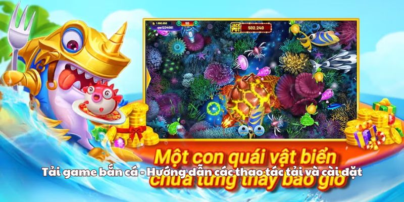 Tải game bắn cá - Hướng dẫn các thao tác tải và cài đặt