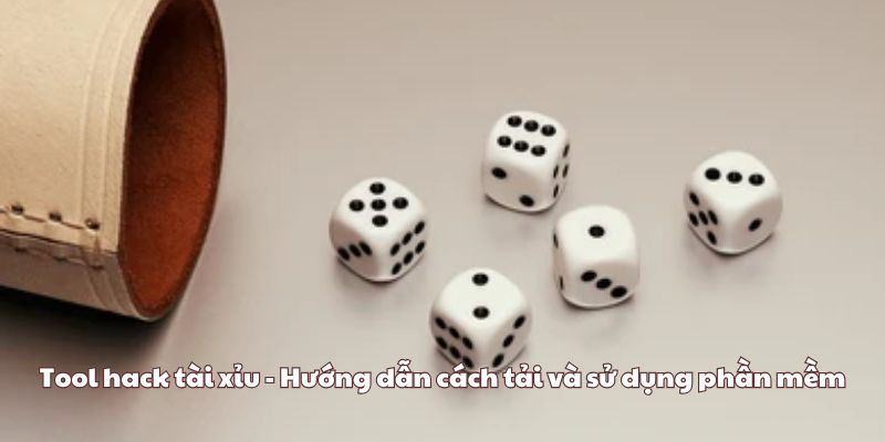 Tool hack tài xỉu - Hướng dẫn cách tải và sử dụng phần mềm